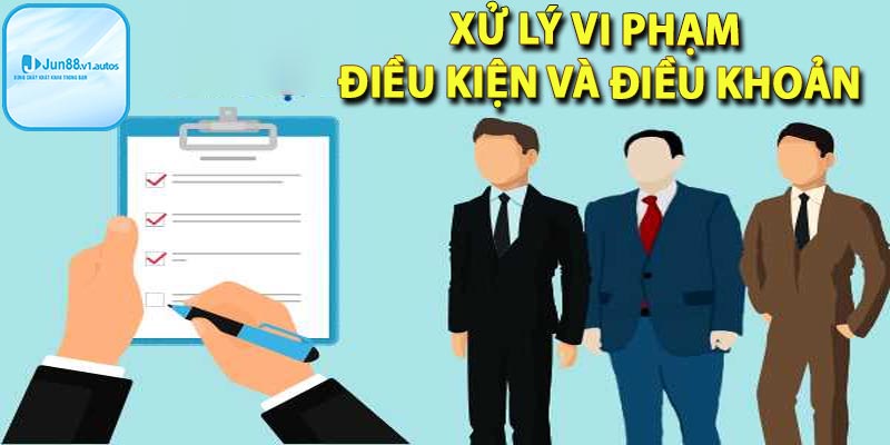 Xử lý vi phạm điều khoản và điều kiện nhà cái jun88